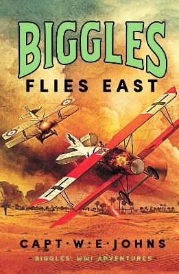 Biggles Flies East - Captain W. E. Johns