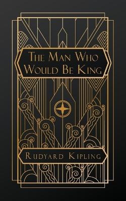 The Man Who Would Be King - Rudyard Kipling