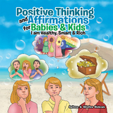 Positive Thinking and Affirmations for Babies & Kids - Gaitree Bickram, Shivitra Bickram