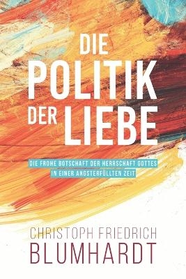 Die Politik der Liebe - Christoph Friedrich Blumhardt