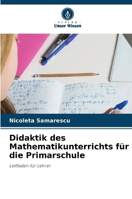 Didaktik des Mathematikunterrichts f&uuml;r die Primarschule - Nicoleta Samarescu