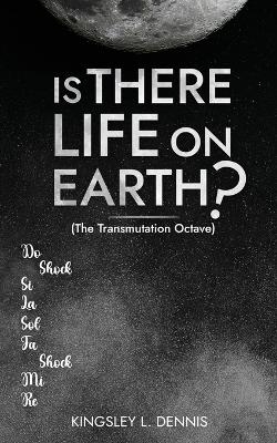 Is There Life on Earth? - Kingsley L Dennis