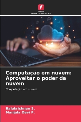 Computa&ccedil;&atilde;o em nuvem - Balakrishnan S, Manjula Devi P
