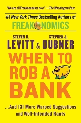 When to Rob a Bank - Steven D Levitt, Stephen J Dubner