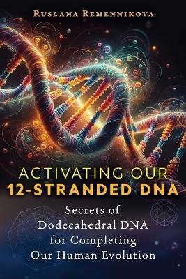 Activating Our 12-Stranded DNA - Ruslana Remennikova