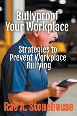 Bullyproof Your Workplace - Rae A Stonehouse