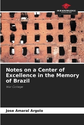 Notes on a Center of Excellence in the Memory of Brazil - Jos&eacute; Amaral Argolo