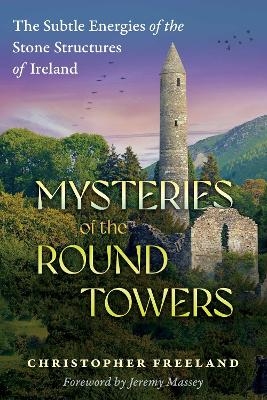 Mysteries of the Round Towers - Christopher Freeland