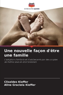 Une nouvelle fa&ccedil;on d'&ecirc;tre une famille - Cliseldes Kieffer, Aline Graciela Kieffer