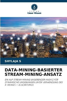 Data-Mining-Basierter Stream-Mining-Ansatz - SHYLAJA S