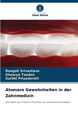 Atomare Gewohnheiten in der Zahnmedizin - Rangoli Srivastava, Shourya Tandon, Surbhi Priyadarshi