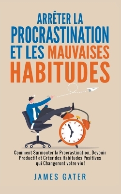 Arrêter la Procrastination et les Mauvaises Habitudes