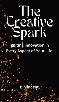 The Creative Spark - B Vincent