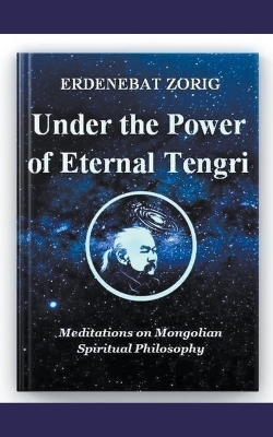 Under the Power of Eternal Tengri - Erdenebat Zorig
