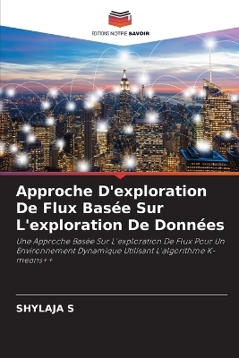 Approche D'exploration De Flux Bas&eacute;e Sur L'exploration De Donn&eacute;es - SHYLAJA S