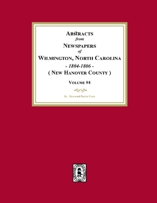 Abstracts from Newspapers of Wilmington, North Carolina, 1804 -1806. (Volume #4) -  Fouts