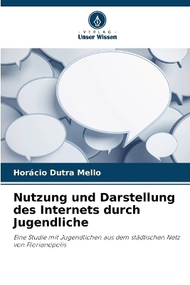 Nutzung und Darstellung des Internets durch Jugendliche - Hor&aacute;cio Dutra Mello