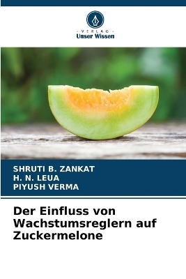 Der Einfluss von Wachstumsreglern auf Zuckermelone - Shruti B Zankat, H N Leua, Piyush Verma
