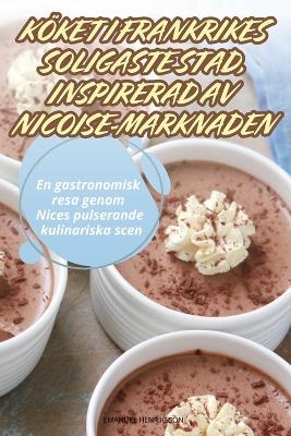 K&ouml;ket I Frankrikes Soligaste Stad, Inspirerad AV Nicoise-Marknaden -  Emanuel Henriksson