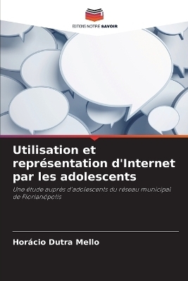 Utilisation et repr&eacute;sentation d'Internet par les adolescents - Hor&aacute;cio Dutra Mello