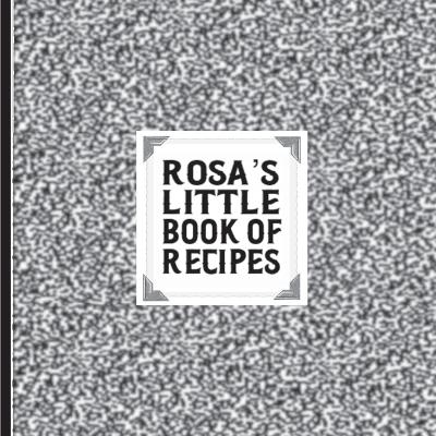 Rosa's Little Book of Recipes - David J Kennebeck