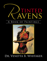 Tinted Ravens - Venetta B. Whitaker