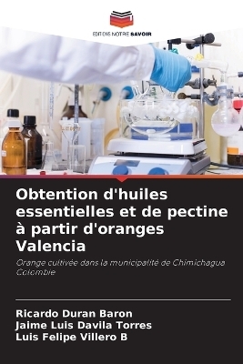 Obtention d'huiles essentielles et de pectine &agrave; partir d'oranges Valencia - Ricardo Dur&aacute;n Bar&oacute;n, Jaime Luis D&aacute;vila Torres, Luis Felipe Villero B