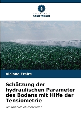 Sch&auml;tzung der hydraulischen Parameter des Bodens mit Hilfe der Tensiometrie - Alcione Freire