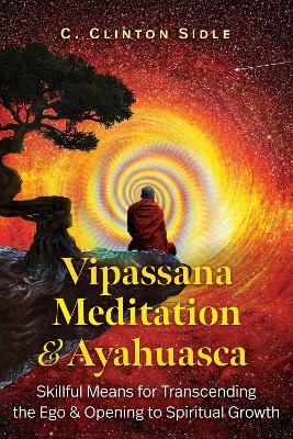 Vipassana Meditation and Ayahuasca - C. Clinton Sidle