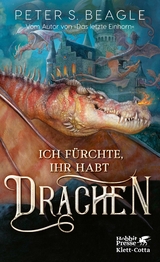 Ich f&uuml;rchte, Ihr habt Drachen - Peter S. Beagle