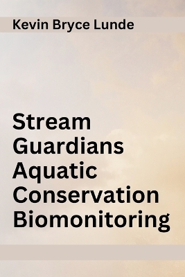 Stream Guardians Aquatic Conservation Biomonitoring - Kevin Bryce Lunde