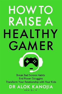 How to Raise a Healthy Gamer - Alok Kanojia