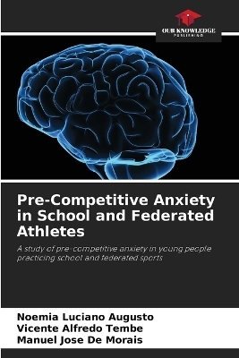 Pre-Competitive Anxiety in School and Federated Athletes - Noémia Luciano Augusto, Vicente Alfredo Tembe, Manuel José De Morais