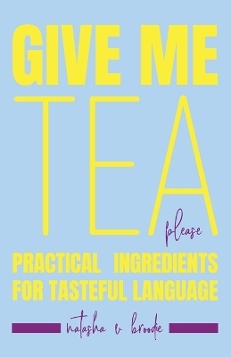 Give Me Tea, Please - Natasha Velisha Broodie