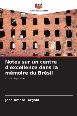 Notes sur un centre d'excellence dans la m&eacute;moire du Br&eacute;sil - Jos&eacute; Amaral Argolo