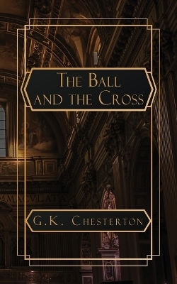 The Ball and the Cross - G K Chesterton