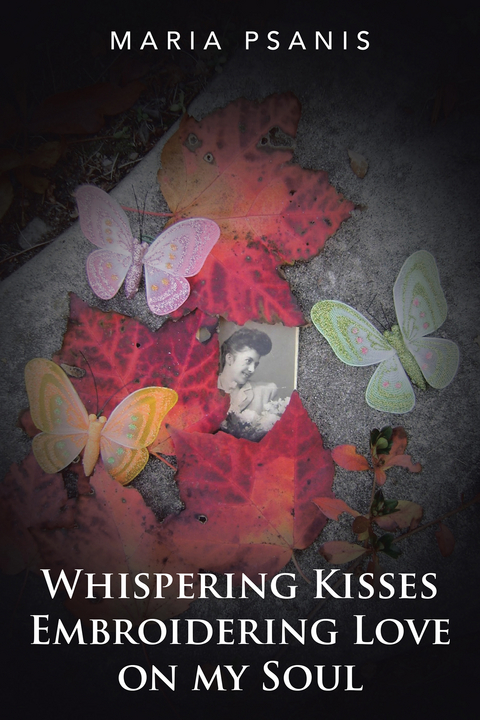 Whispering Kisses Embroidering Love on My Soul - Maria Psanis