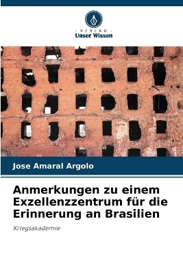 Anmerkungen zu einem Exzellenzzentrum f&uuml;r die Erinnerung an Brasilien - Jos&eacute; Amaral Argolo