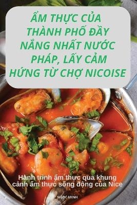 Ẩm ThỰc CỦa Thành PhỐ ĐẦy NẮng NhẤt NƯỚc Pháp, LẤy CẢm HỨng TỪ ChỢ Nicoise