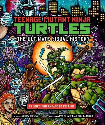 Teenage Mutant Ninja Turtles: The Ultimate Visual History - Andrew Farago
