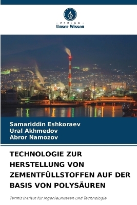 Technologie Zur Herstellung Von Zementf&uuml;llstoffen Auf Der Basis Von Polys&auml;uren - Samariddin Eshkoraev, Ural Akhmedov, Abror Namozov