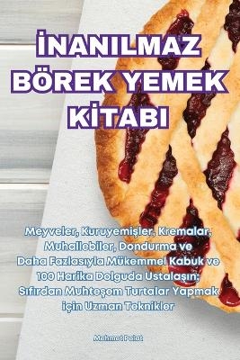 İnanilmaz B�rek Yemek Kİtabi