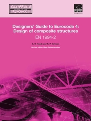 Designers' Guide to Eurocode 4: Design of composite structures EN 1994-2 - Chris R Hendy, Roger P. Johnson, Haig Gulvanessian