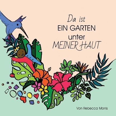Da ist EIN GARTEN unter MEINER HAUT - Rebecca Morris