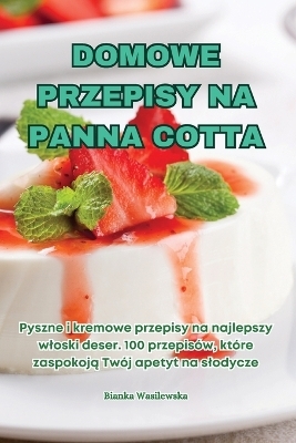 Domowe Przepisy Na Panna Cotta