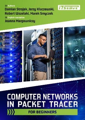 Computer Networks in Packet Tracer for Beginners - Damian Strojek, Jerzy Kluczewski, Robert Wszelaki
