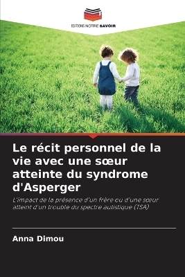 Le r&eacute;cit personnel de la vie avec une soeur atteinte du syndrome d'Asperger - Anna Dimou