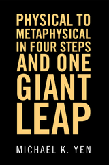 Physical to Metaphysical in Four Steps and One Giant Leap - Michael K. Yen
