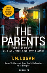The Parents &ndash; Dein Kind ist weg. Dein schlimmster Albtraum beginnt. - T.M. Logan