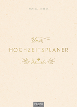 Unser Hochzeitsplaner - Wedding Planer und Erinnerungsalbum - Annika Behrens